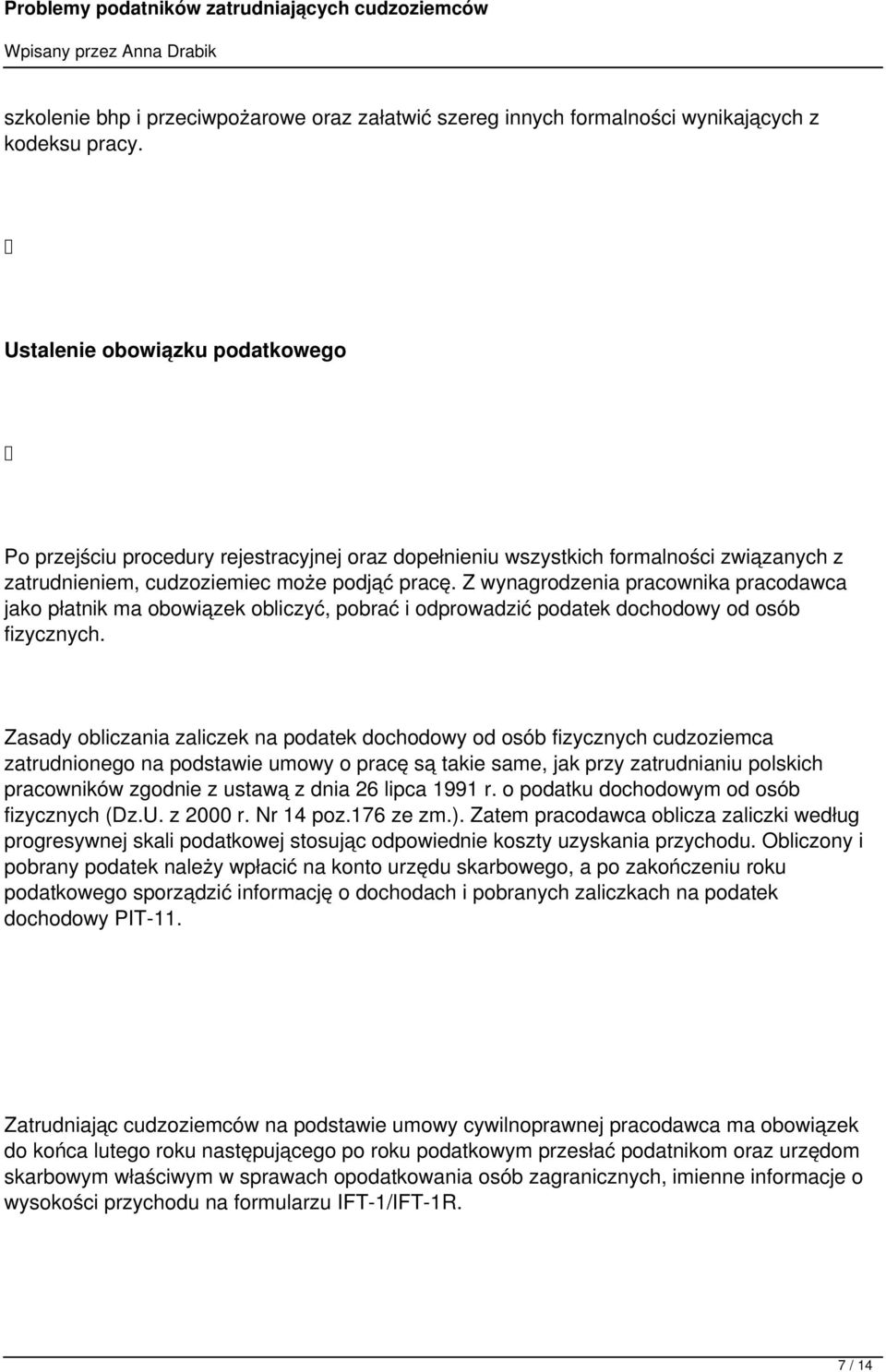 Z wynagrodzenia pracownika pracodawca jako płatnik ma obowiązek obliczyć, pobrać i odprowadzić podatek dochodowy od osób fizycznych.