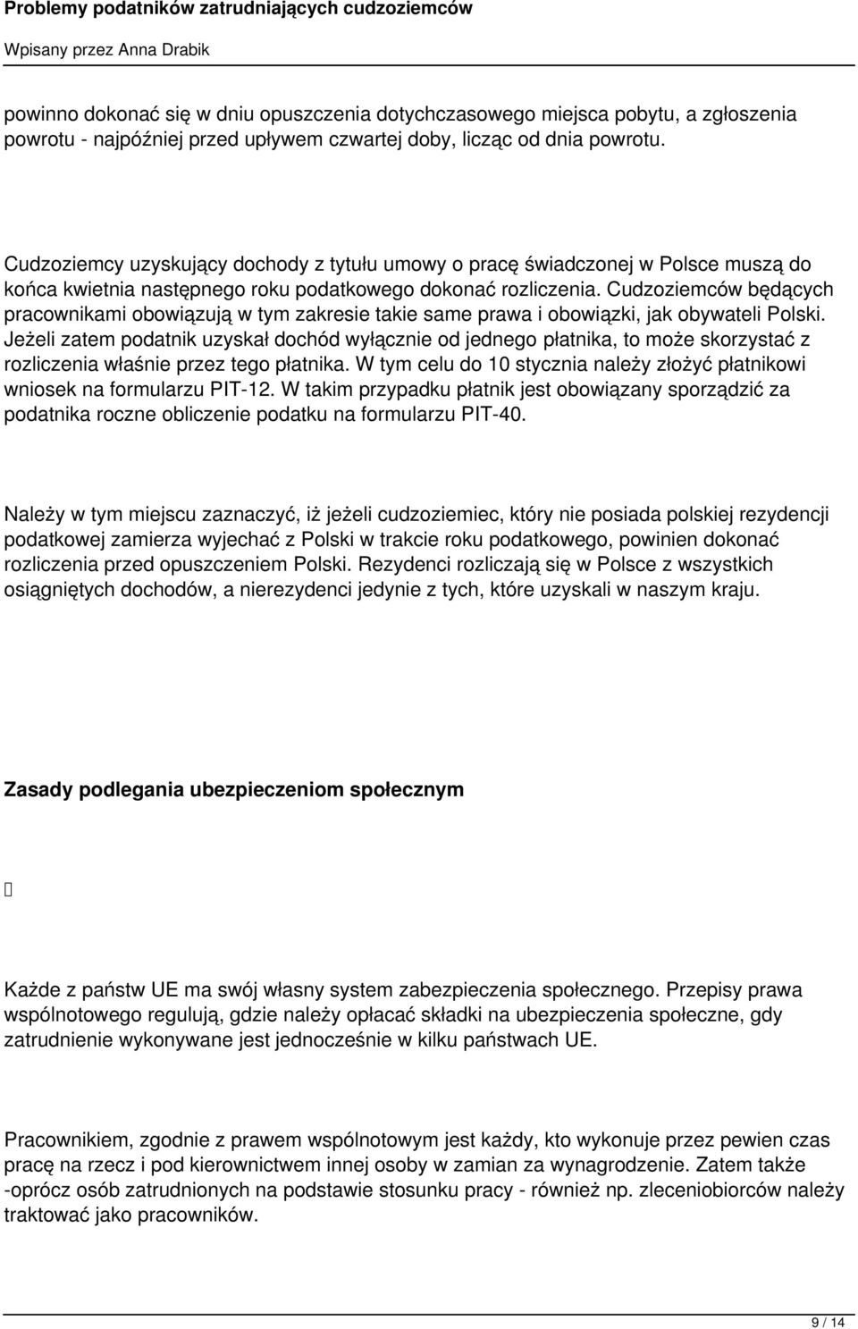 Cudzoziemców będących pracownikami obowiązują w tym zakresie takie same prawa i obowiązki, jak obywateli Polski.