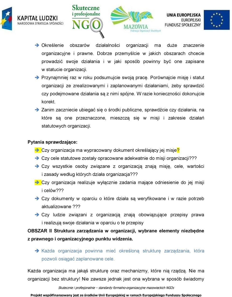 Porównajcie misję i statut organizacji ze zrealizowanymi i zaplanowanymi działaniami, żeby sprawdzić czy podejmowane działania są z nimi spójne. W razie konieczności dokonujcie korekt.