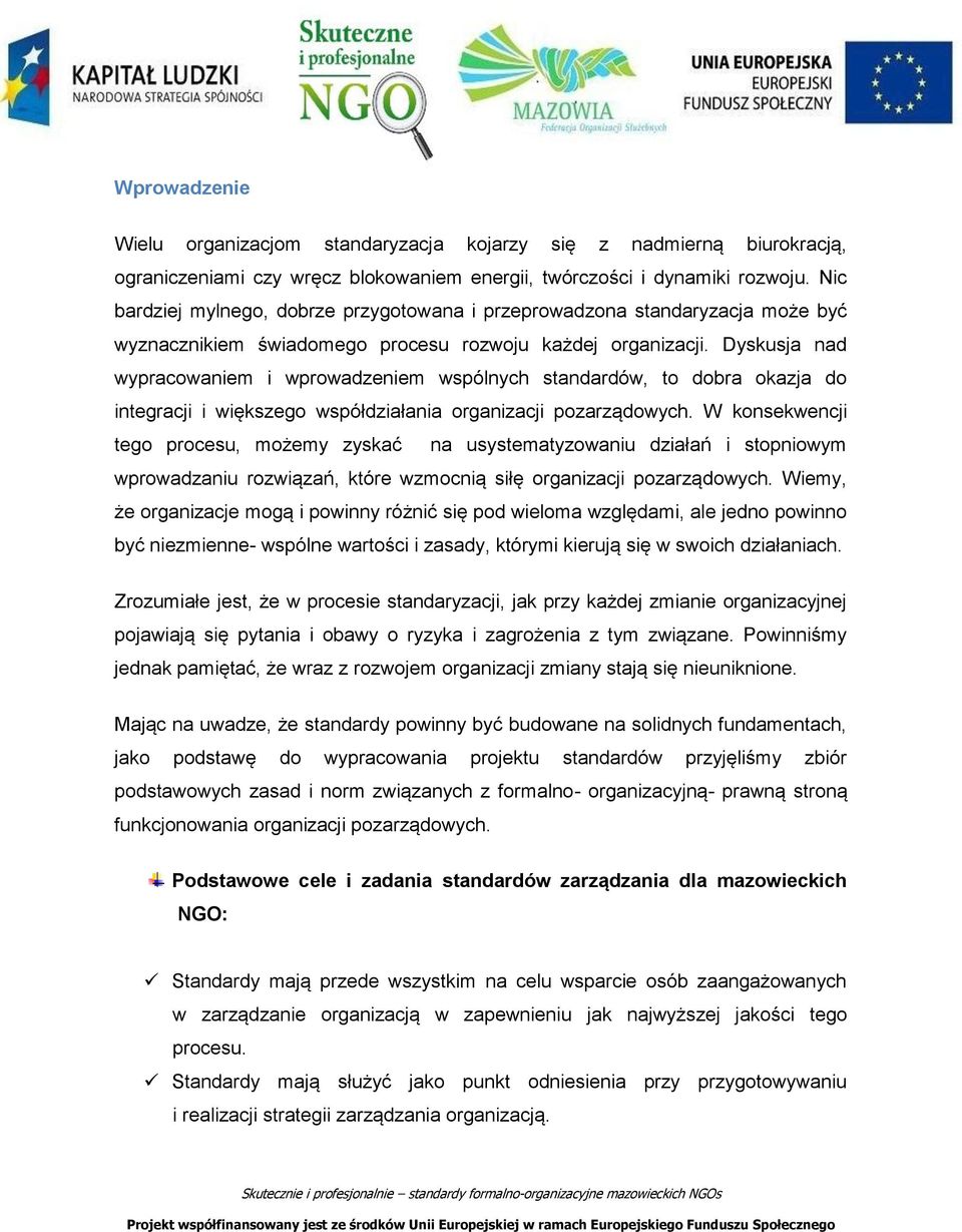 Dyskusja nad wypracowaniem i wprowadzeniem wspólnych standardów, to dobra okazja do integracji i większego współdziałania organizacji pozarządowych.