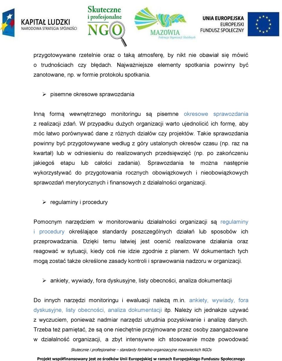 W przypadku dużych organizacji warto ujednolicić ich formę, aby móc łatwo porównywać dane z różnych działów czy projektów.