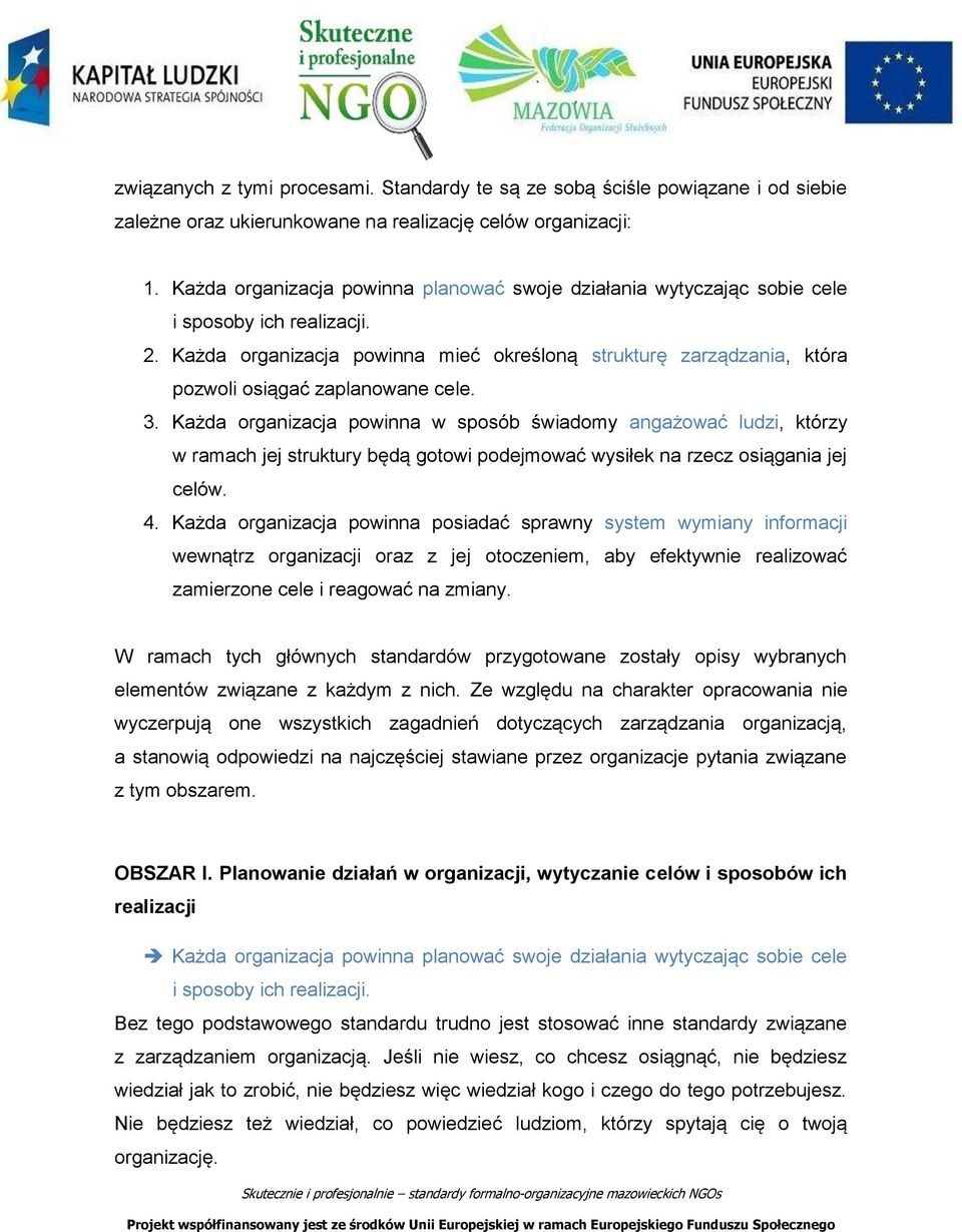Każda organizacja powinna mieć określoną strukturę zarządzania, która pozwoli osiągać zaplanowane cele. 3.