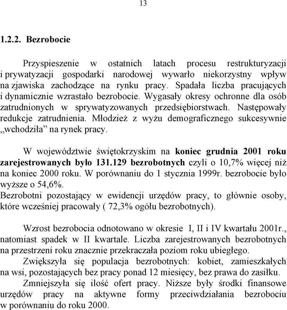 Młodzież z wyżu demograficznego sukcesywnie wchodziła na rynek pracy. W województwie świętokrzyskim na koniec grudnia 2001 roku zarejestrowanych było 131.