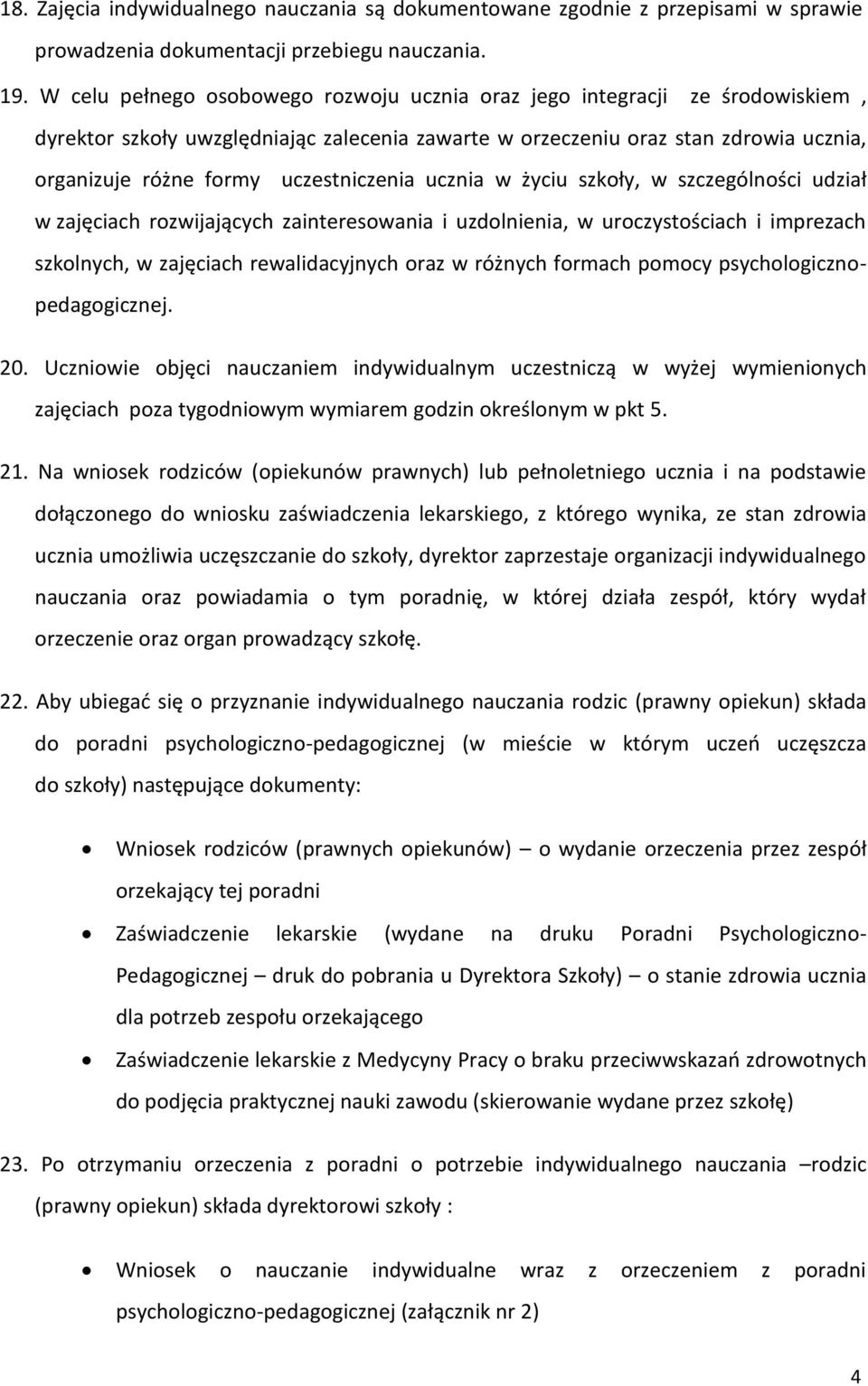 uczestniczenia ucznia w życiu szkoły, w szczególności udział w zajęciach rozwijających zainteresowania i uzdolnienia, w uroczystościach i imprezach szkolnych, w zajęciach rewalidacyjnych oraz w