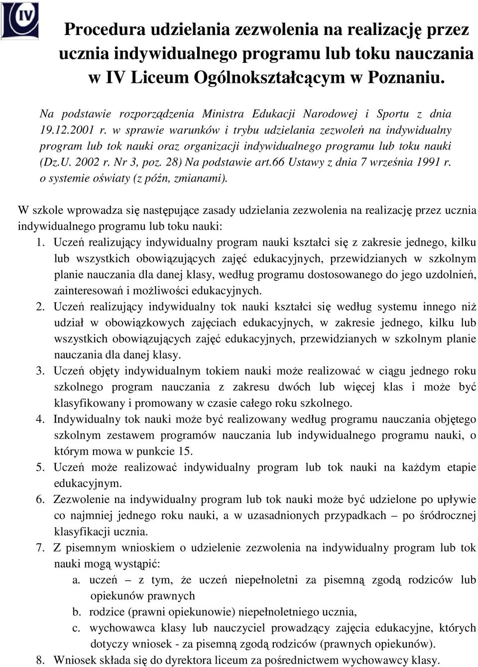 w sprawie warunków i trybu udzielania zezwoleń na indywidualny program lub tok nauki oraz organizacji indywidualnego programu lub toku nauki (Dz.U. 2002 r. Nr 3, poz. 28) Na podstawie art.