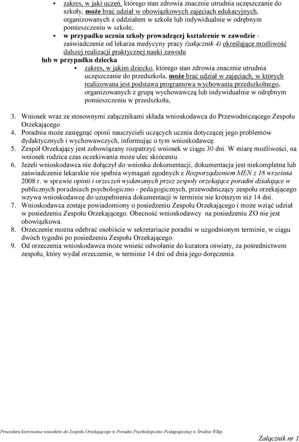 praktycznej nauki zawodu lub w przypadku dziecka zakres, w jakim dziecko, którego stan zdrowia znacznie utrudnia uczęszczanie do przedszkola, może brać udział w zajęciach, w których realizowana jest