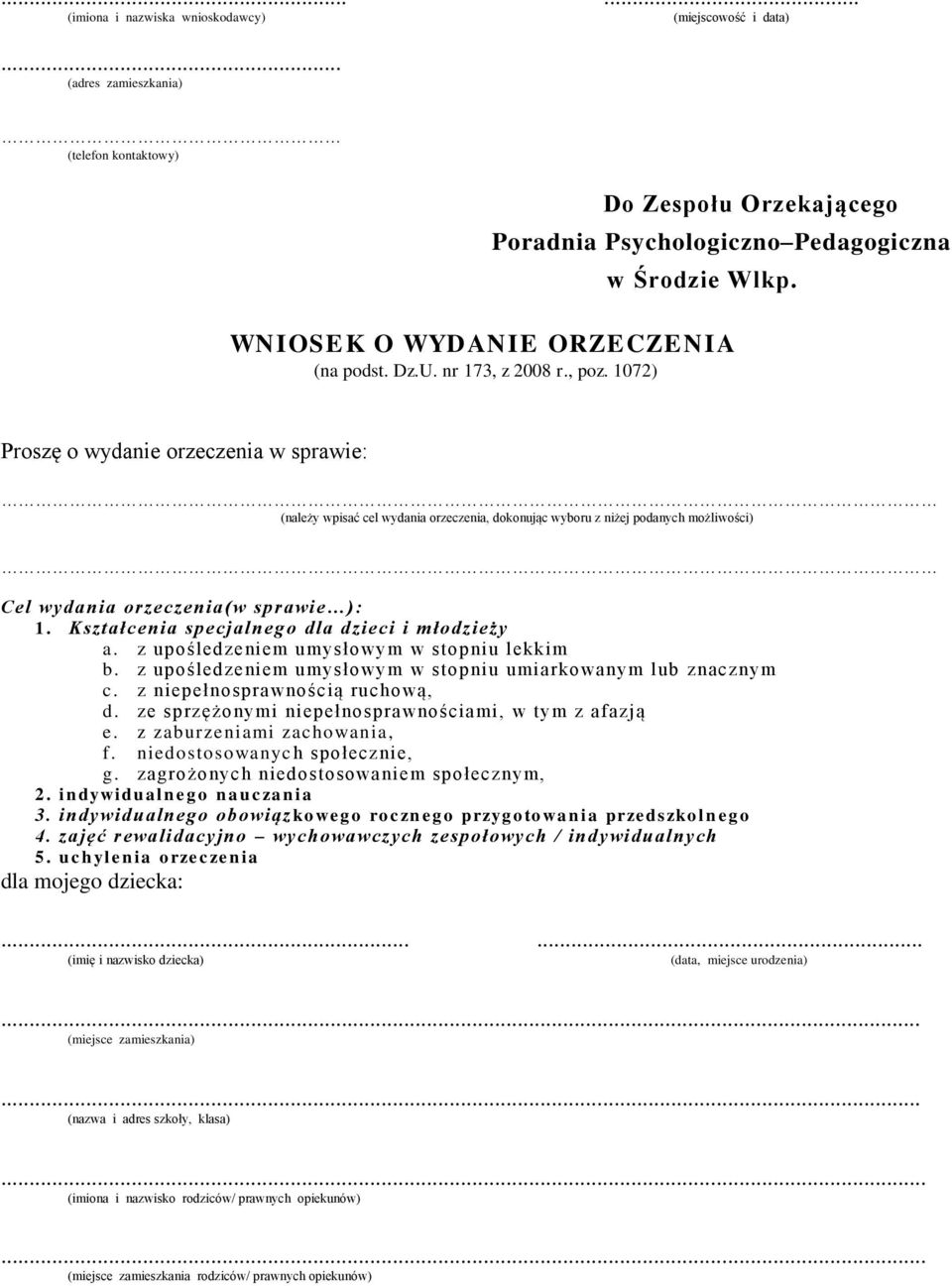 1072) Proszę o wydanie orzeczenia w sprawie: (należy wpisać cel wydania orzeczenia, dokonując wyboru z niżej podanych możliwości) Cel wydania orzeczenia(w sprawie ): 1.