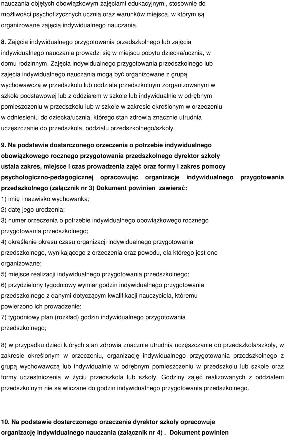 Zajęcia indywidualnego przygotowania przedszkolnego lub zajęcia indywidualnego nauczania mogą być organizowane z grupą wychowawczą w przedszkolu lub oddziale przedszkolnym zorganizowanym w szkole