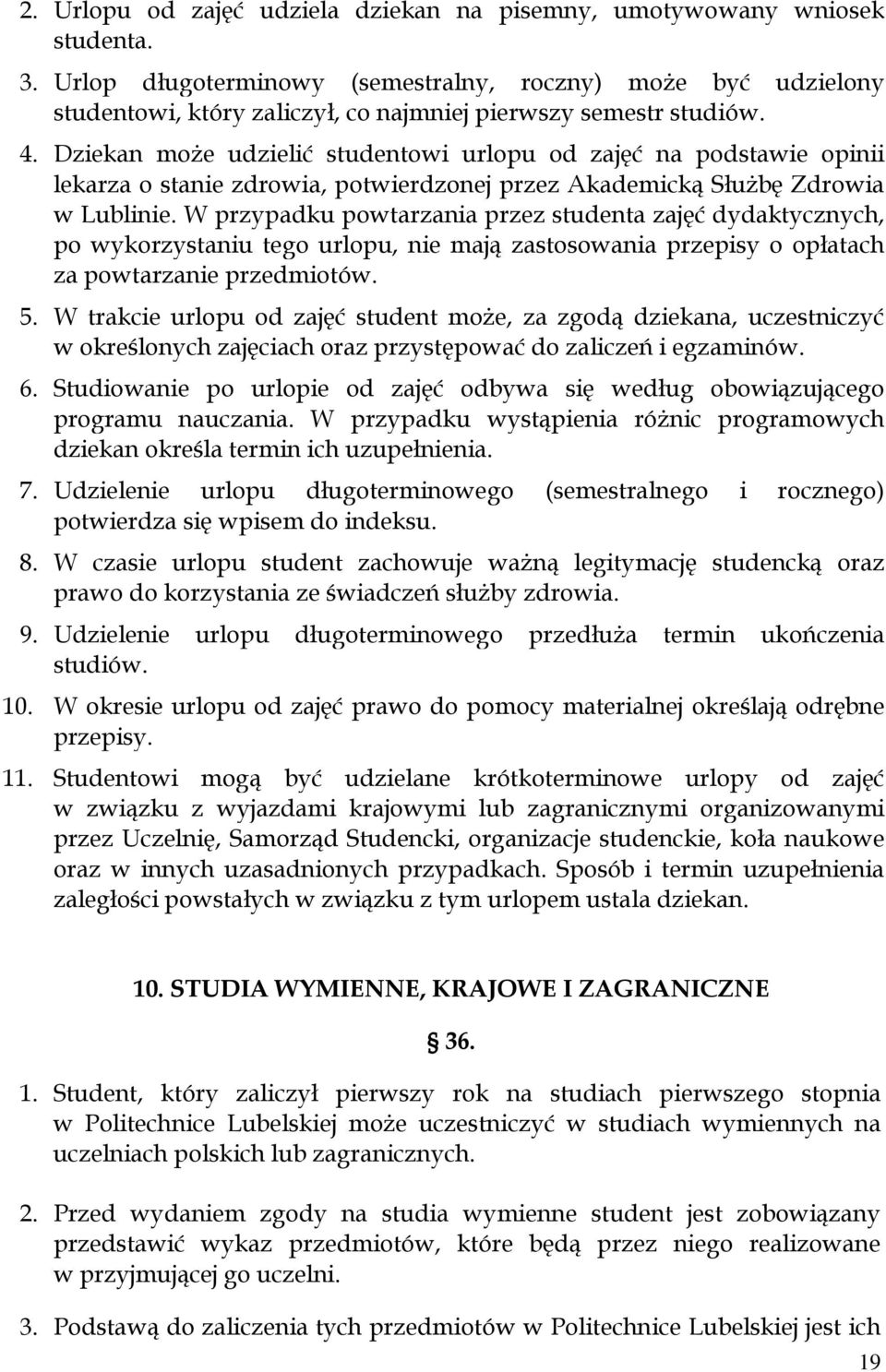 Dziekan może udzielić studentowi urlopu od zajęć na podstawie opinii lekarza o stanie zdrowia, potwierdzonej przez Akademicką Służbę Zdrowia w Lublinie.