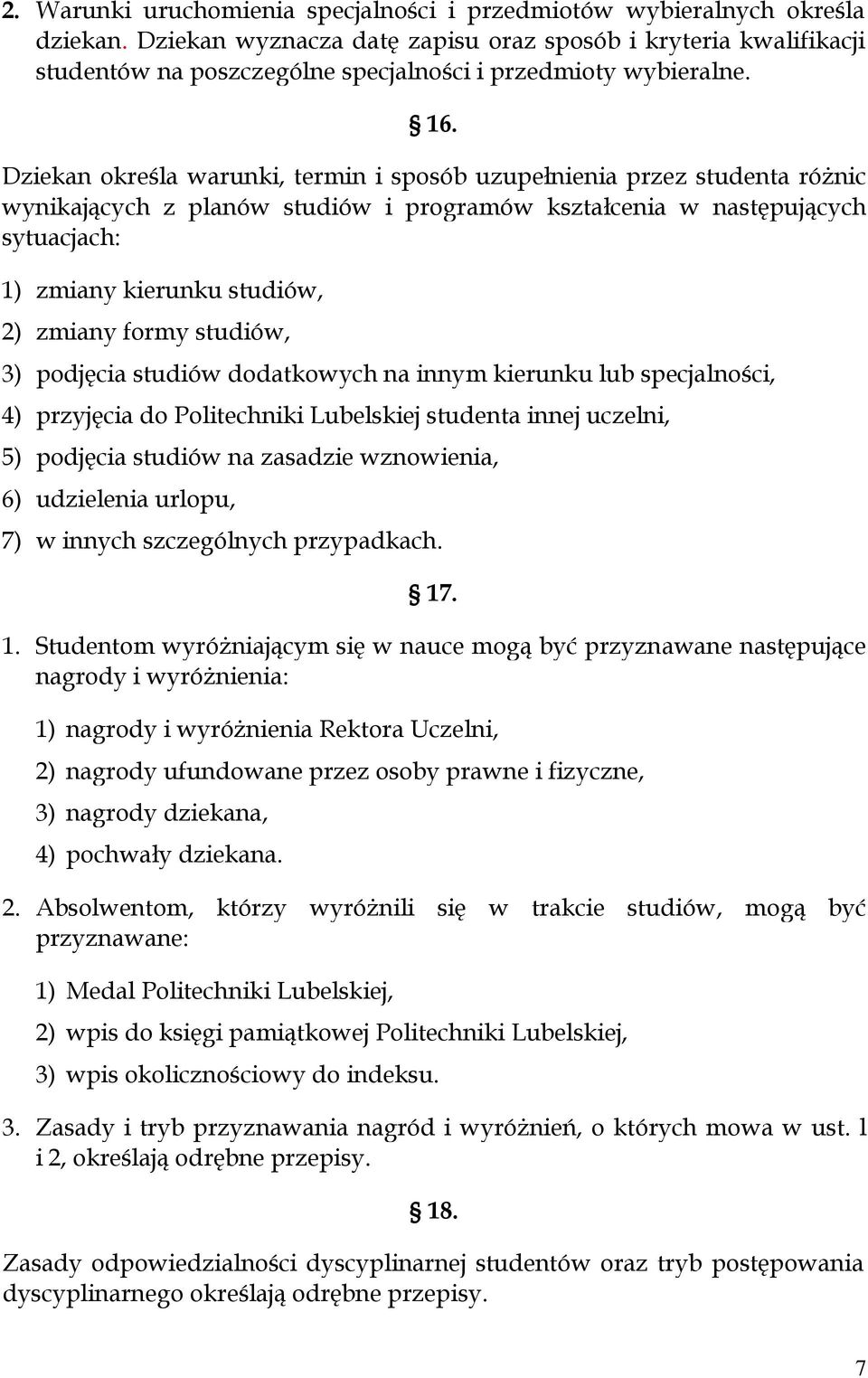 Dziekan określa warunki, termin i sposób uzupełnienia przez studenta różnic wynikających z planów studiów i programów kształcenia w następujących sytuacjach: 1) zmiany kierunku studiów, 2) zmiany