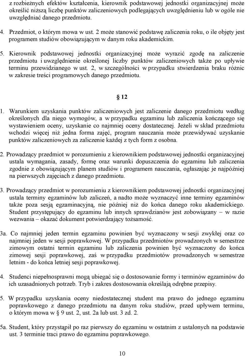 Kierownik podstawowej jednostki organizacyjnej może wyrazić zgodę na zaliczenie przedmiotu i uwzględnienie określonej liczby punktów zaliczeniowych także po upływie terminu przewidzianego w ust.