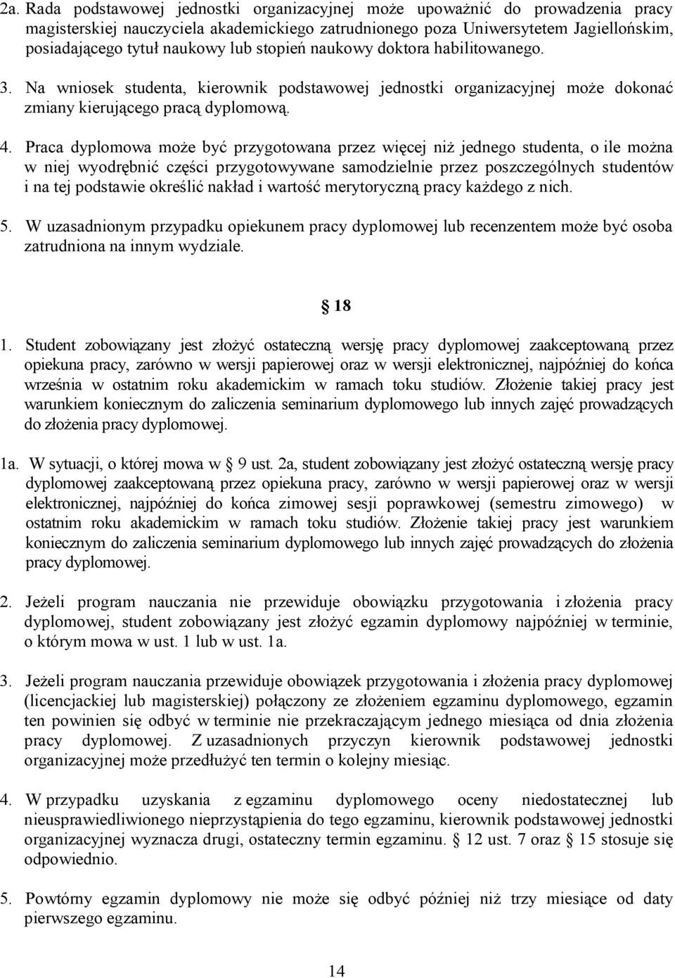 Praca dyplomowa może być przygotowana przez więcej niż jednego studenta, o ile można w niej wyodrębnić części przygotowywane samodzielnie przez poszczególnych studentów i na tej podstawie określić