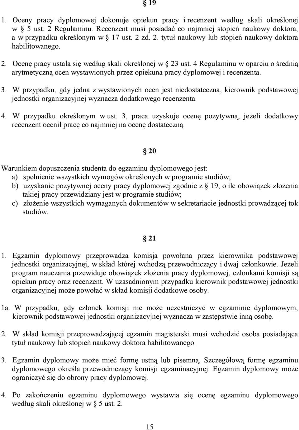 4 Regulaminu w oparciu o średnią arytmetyczną ocen wystawionych przez opiekuna pracy dyplomowej i recenzenta. 3.