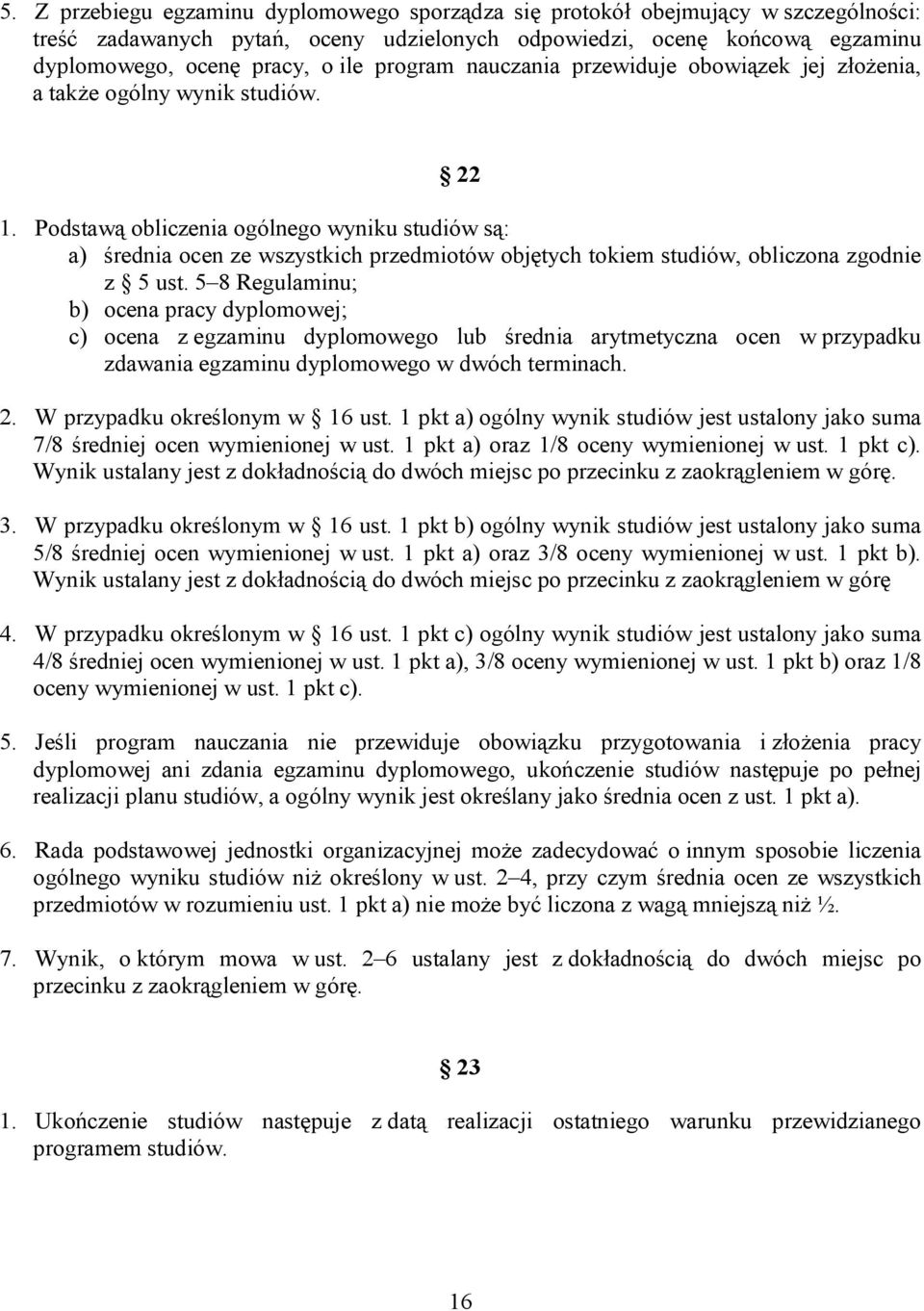 Podstawą obliczenia ogólnego wyniku studiów są: a) średnia ocen ze wszystkich przedmiotów objętych tokiem studiów, obliczona zgodnie z 5 ust.