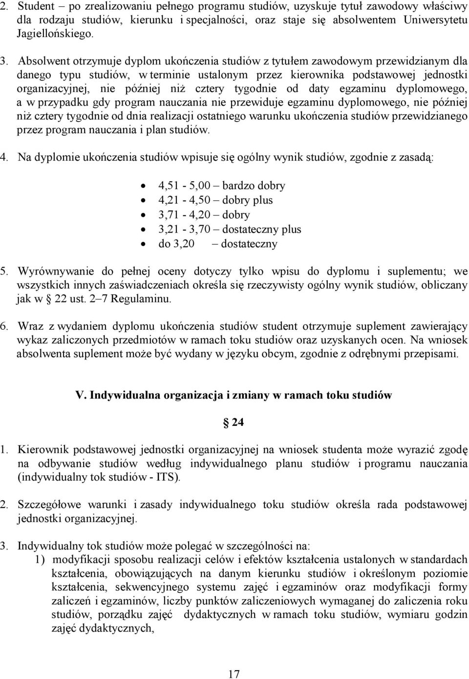 cztery tygodnie od daty egzaminu dyplomowego, a w przypadku gdy program nauczania nie przewiduje egzaminu dyplomowego, nie później niż cztery tygodnie od dnia realizacji ostatniego warunku ukończenia