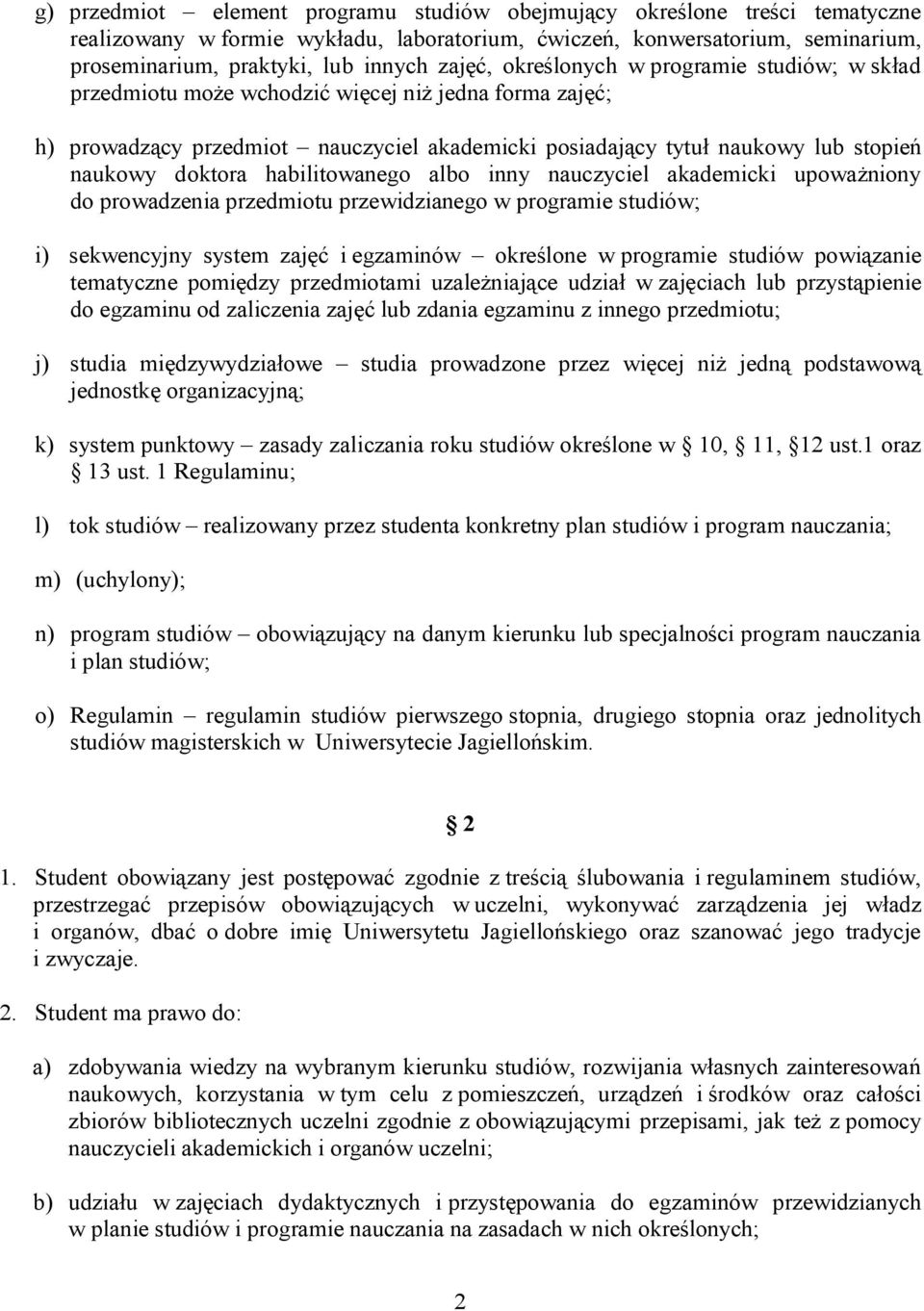 doktora habilitowanego albo inny nauczyciel akademicki upoważniony do prowadzenia przedmiotu przewidzianego w programie studiów; i) sekwencyjny system zajęć i egzaminów określone w programie studiów