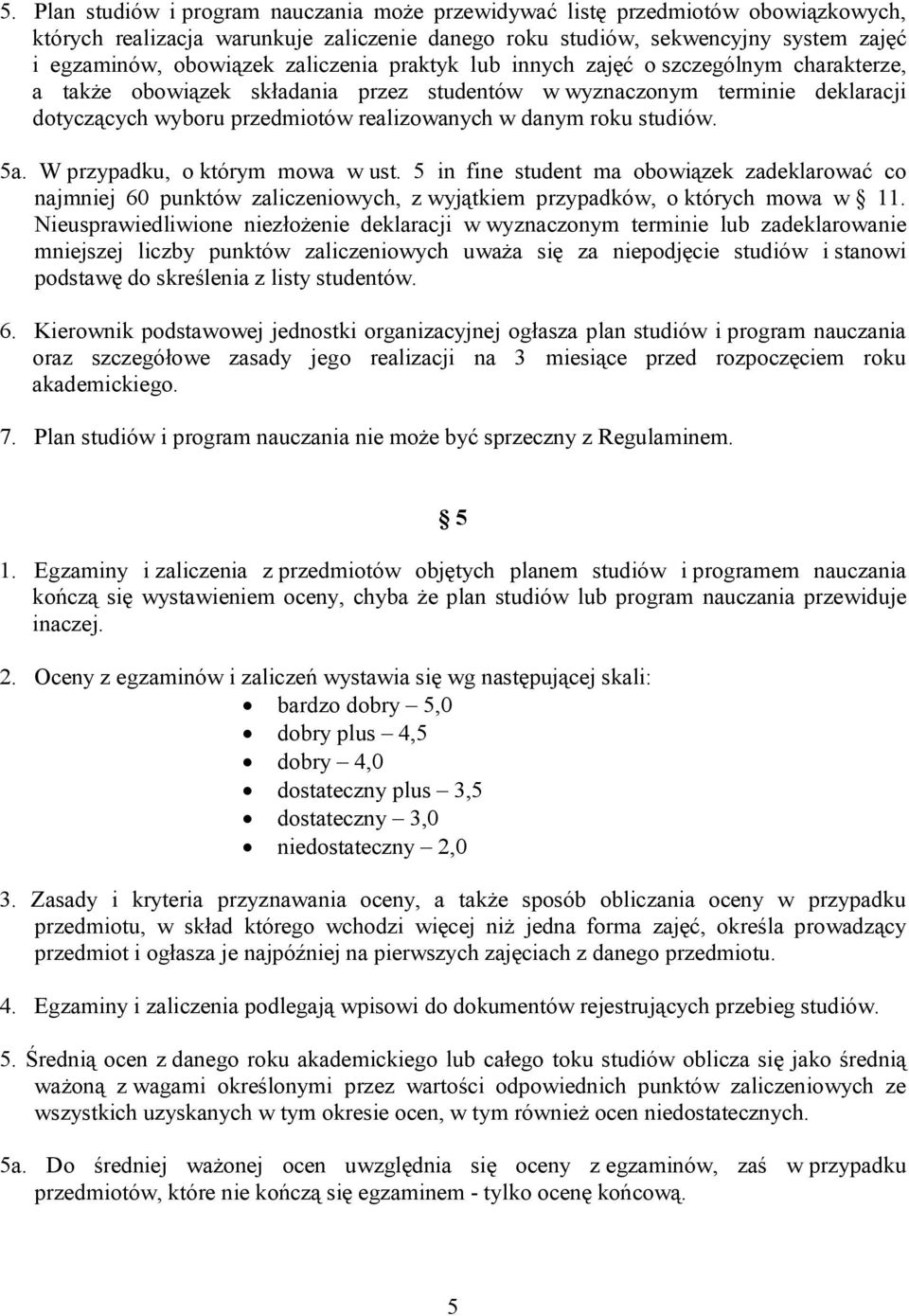 studiów. 5a. W przypadku, o którym mowa w ust. 5 in fine student ma obowiązek zadeklarować co najmniej 60 punktów zaliczeniowych, z wyjątkiem przypadków, o których mowa w 11.