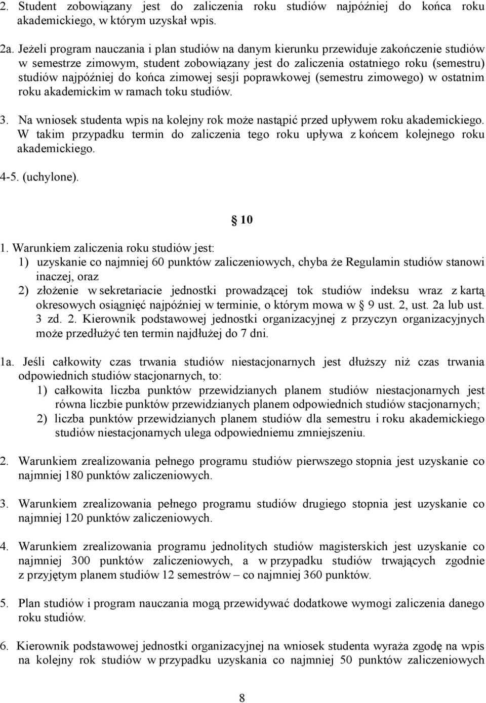 końca zimowej sesji poprawkowej (semestru zimowego) w ostatnim roku akademickim w ramach toku studiów. 3. Na wniosek studenta wpis na kolejny rok może nastąpić przed upływem roku akademickiego.