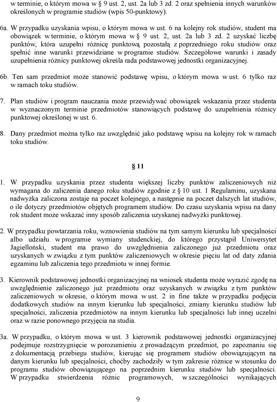 2 uzyskać liczbę punktów, która uzupełni różnicę punktową pozostałą z poprzedniego roku studiów oraz spełnić inne warunki przewidziane w programie studiów.