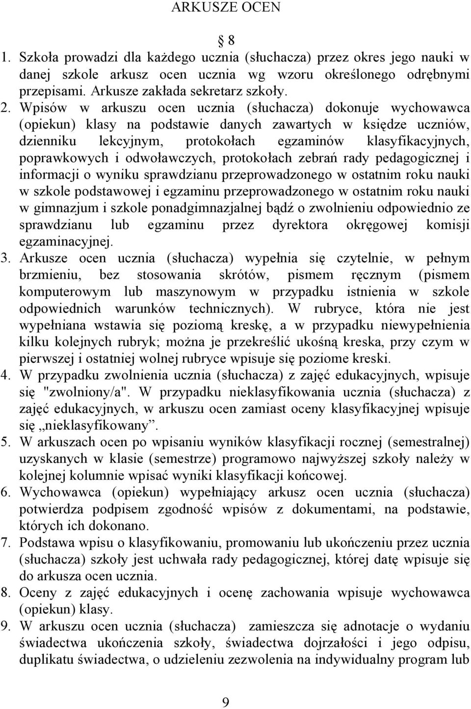 poprawkowych i odwoławczych, protokołach zebrań rady pedagogicznej i informacji o wyniku sprawdzianu przeprowadzonego w ostatnim roku nauki w szkole podstawowej i egzaminu przeprowadzonego w ostatnim