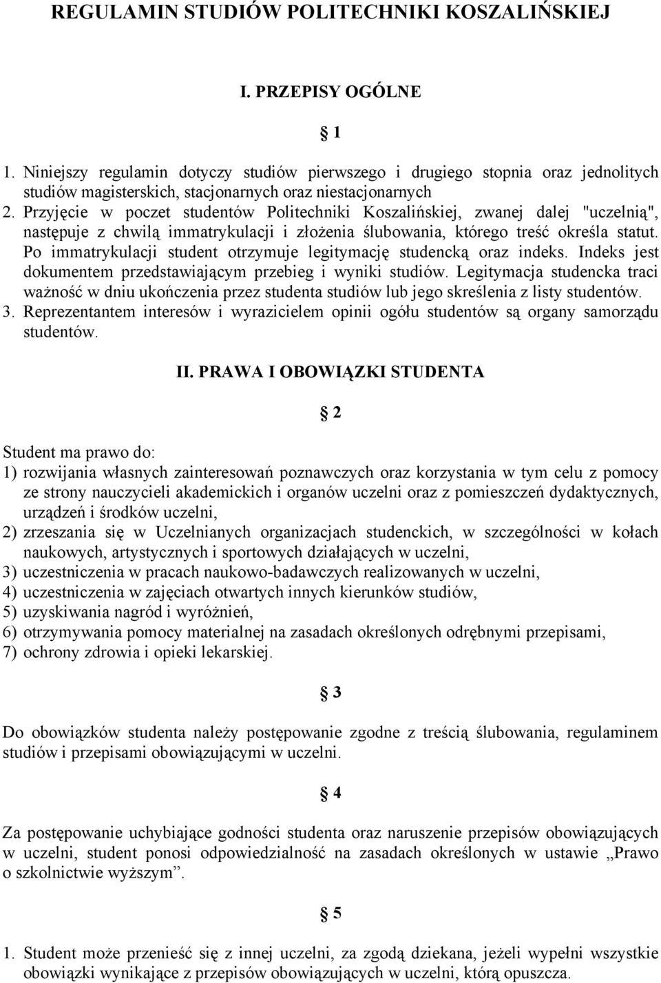 Przyjęcie w poczet studentów Politechniki Koszalińskiej, zwanej dalej "uczelnią", następuje z chwilą immatrykulacji i złożenia ślubowania, którego treść określa statut.