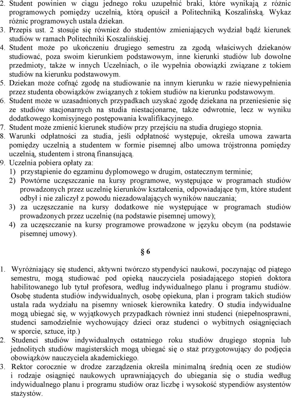 Student może po ukończeniu drugiego semestru za zgodą właściwych dziekanów studiować, poza swoim kierunkiem podstawowym, inne kierunki studiów lub dowolne przedmioty, także w innych Uczelniach, o ile