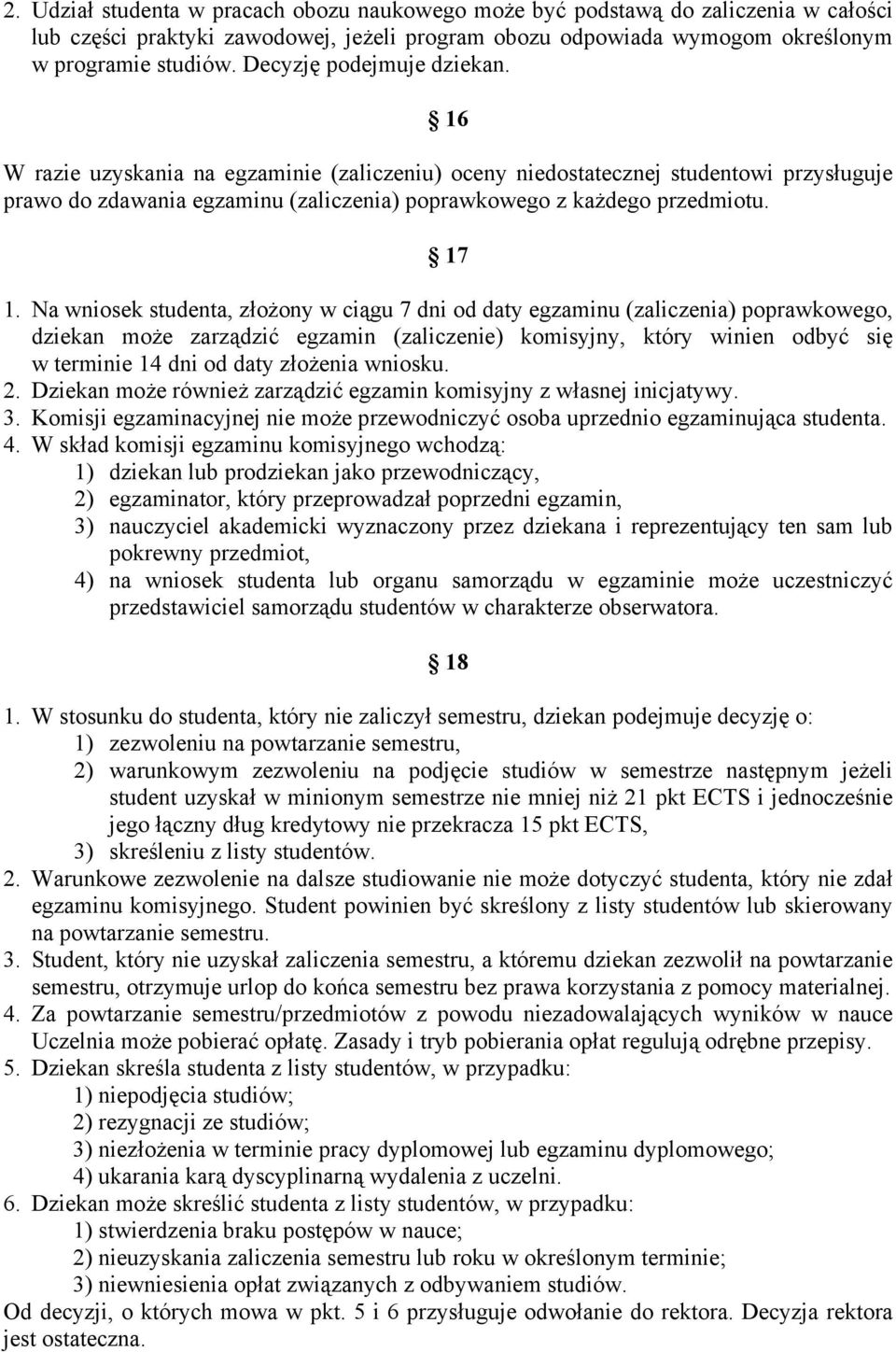 Na wniosek studenta, złożony w ciągu 7 dni od daty egzaminu (zaliczenia) poprawkowego, dziekan może zarządzić egzamin (zaliczenie) komisyjny, który winien odbyć się w terminie 14 dni od daty złożenia