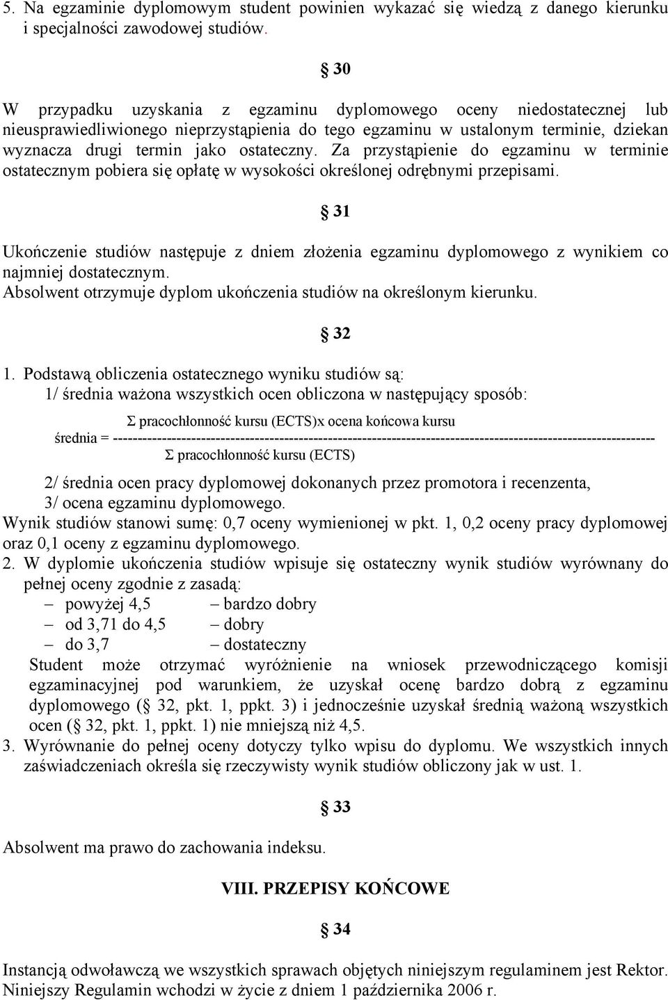 Za przystąpienie do egzaminu w terminie ostatecznym pobiera się opłatę w wysokości określonej odrębnymi przepisami.