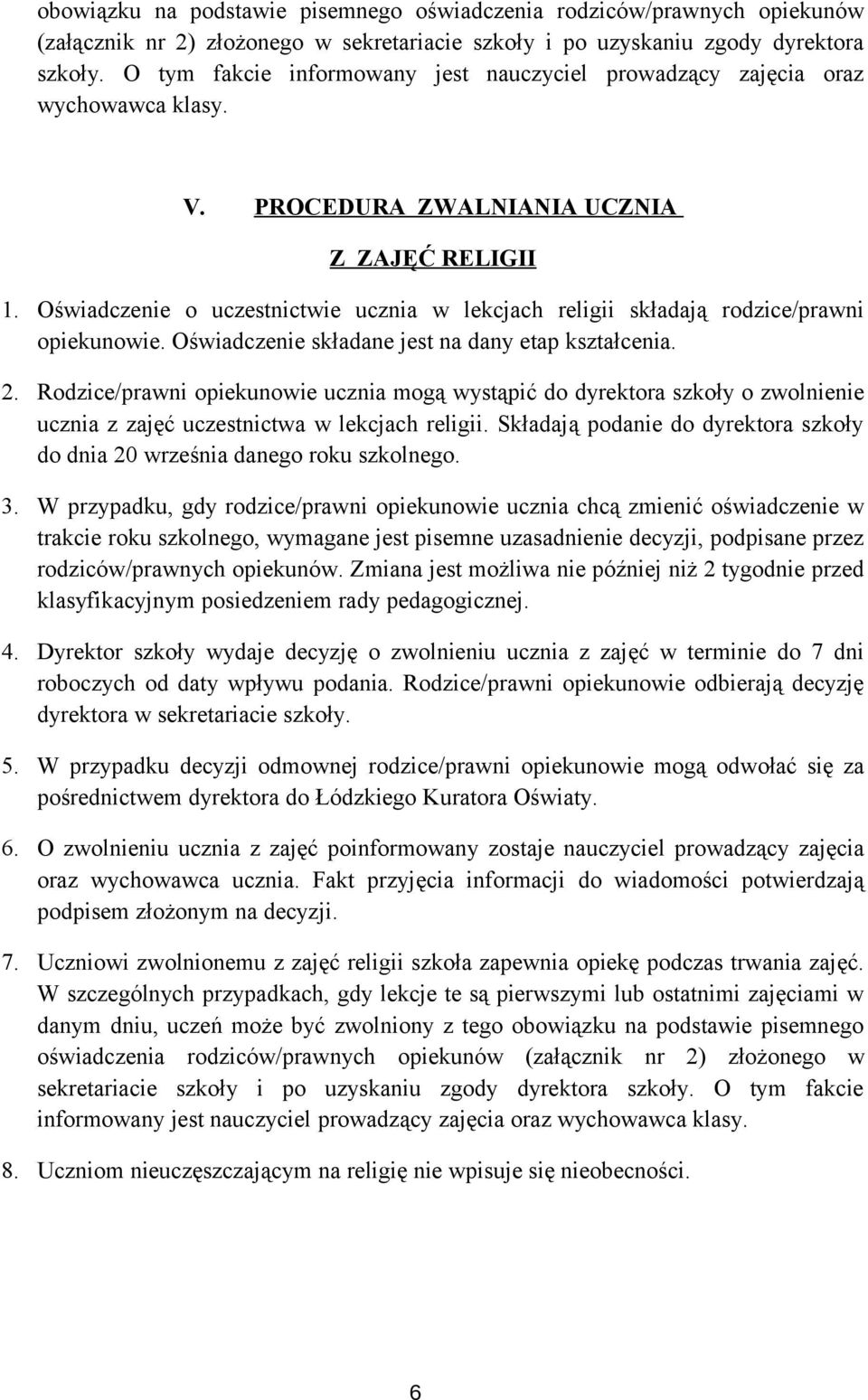 Oświadczenie o uczestnictwie ucznia w lekcjach religii składają rodzice/prawni opiekunowie. Oświadczenie składane jest na dany etap kształcenia. 2.