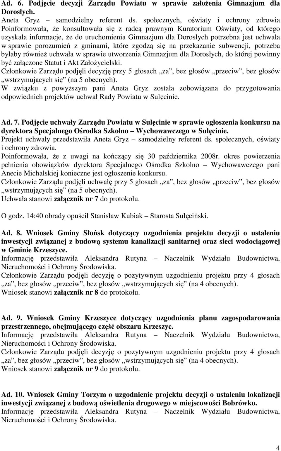 uchwała w sprawie porozumień z gminami, które zgodzą się na przekazanie subwencji, potrzeba byłaby równieŝ uchwała w sprawie utworzenia Gimnazjum dla Dorosłych, do której powinny być załączone Statut