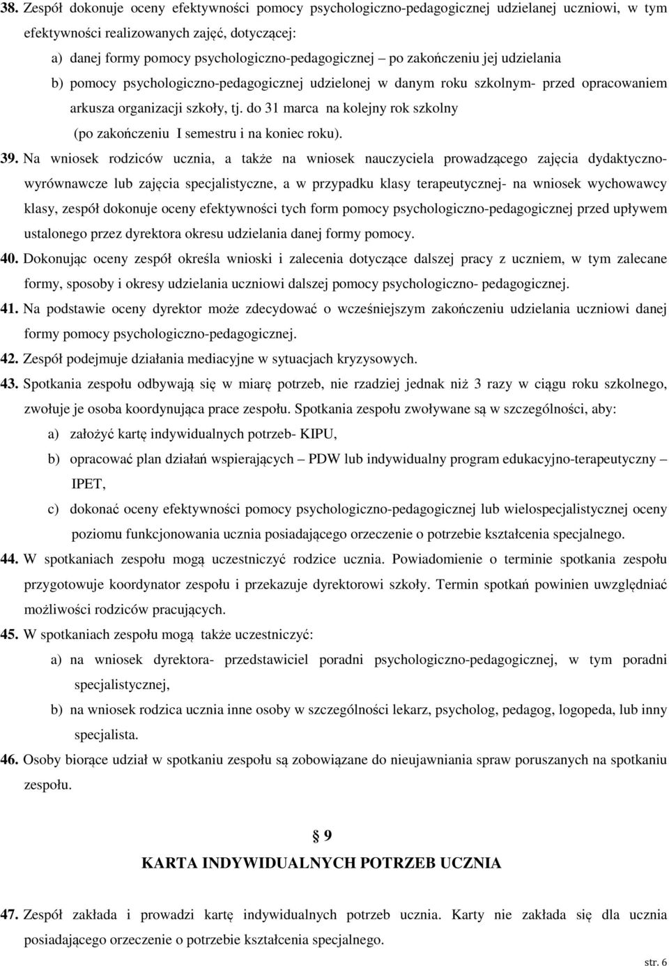 do 31 marca na kolejny rok szkolny (po zakończeniu I semestru i na koniec roku). 39.