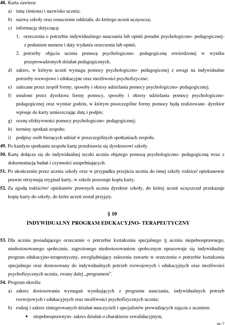 potrzeby objęcia ucznia pomocą psychologiczno- pedagogiczną stwierdzonej w wyniku przeprowadzonych działań pedagogicznych.