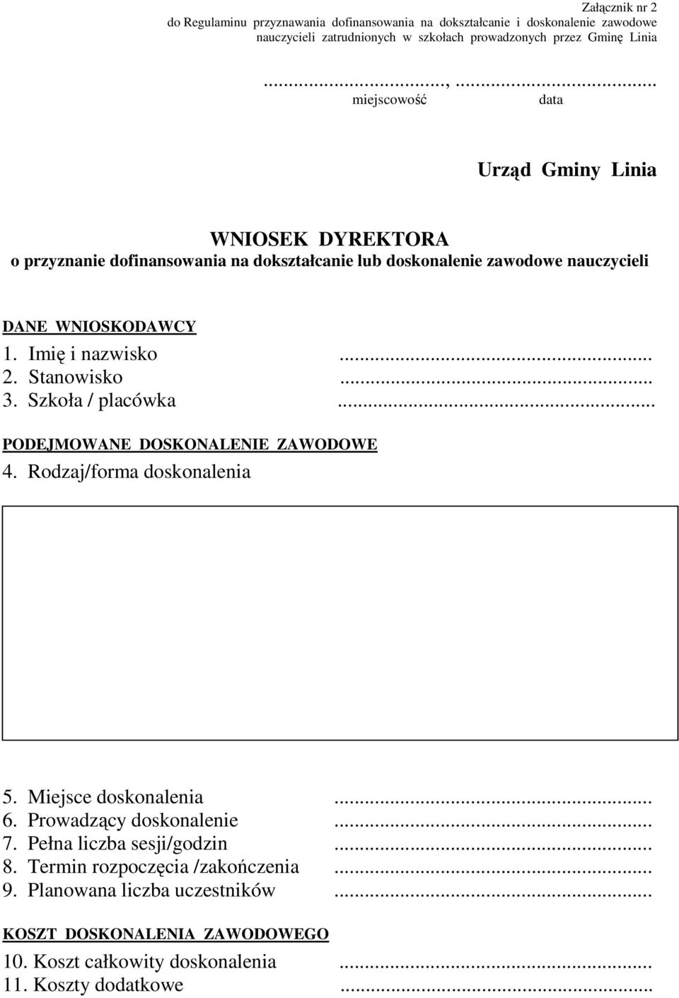 .. 2. Stanowisko... 3. Szkoła / placówka... PODEJMOWANE DOSKONALENIE ZAWODOWE 4. Rodzaj/forma doskonalenia 5. Miejsce doskonalenia... 6. Prowadzący doskonalenie... 7.