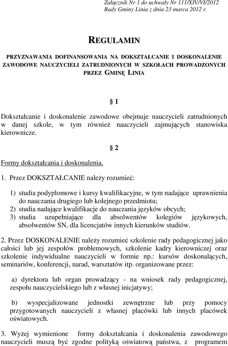 nauczycieli zatrudnionych w danej szkole, w tym równieŝ nauczycieli zajmujących stanowiska kierownicze. Formy dokształcania i doskonalenia. 2 1.