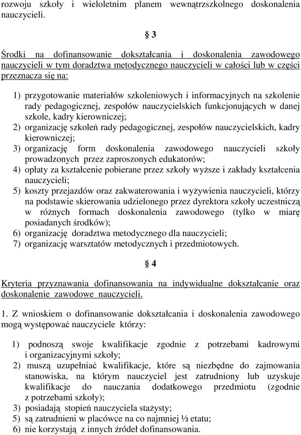 szkoleniowych i informacyjnych na szkolenie rady pedagogicznej, zespołów nauczycielskich funkcjonujących w danej szkole, kadry kierowniczej; 2) organizację szkoleń rady pedagogicznej, zespołów