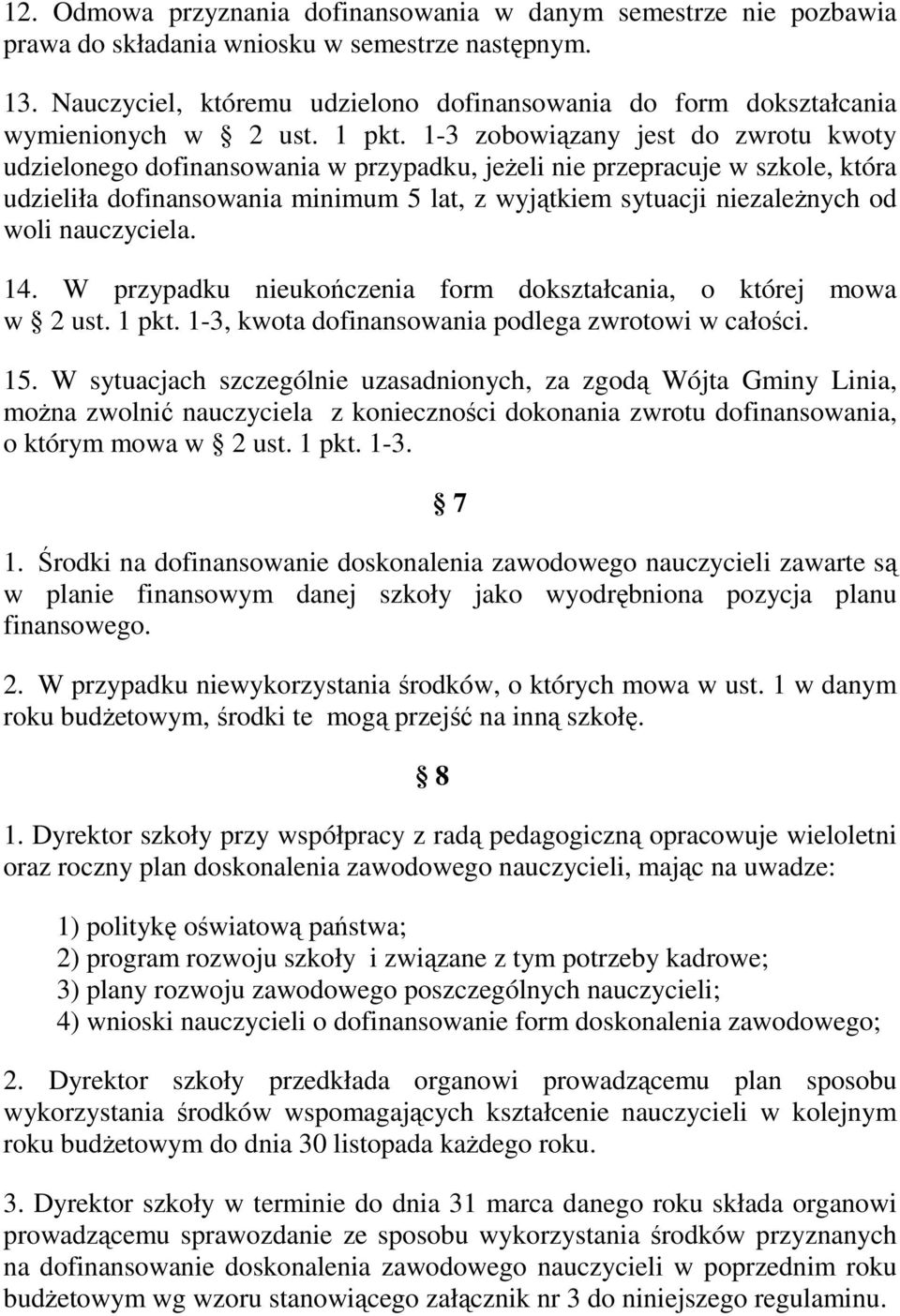 1-3 zobowiązany jest do zwrotu kwoty udzielonego dofinansowania w przypadku, jeŝeli nie przepracuje w szkole, która udzieliła dofinansowania minimum 5 lat, z wyjątkiem sytuacji niezaleŝnych od woli