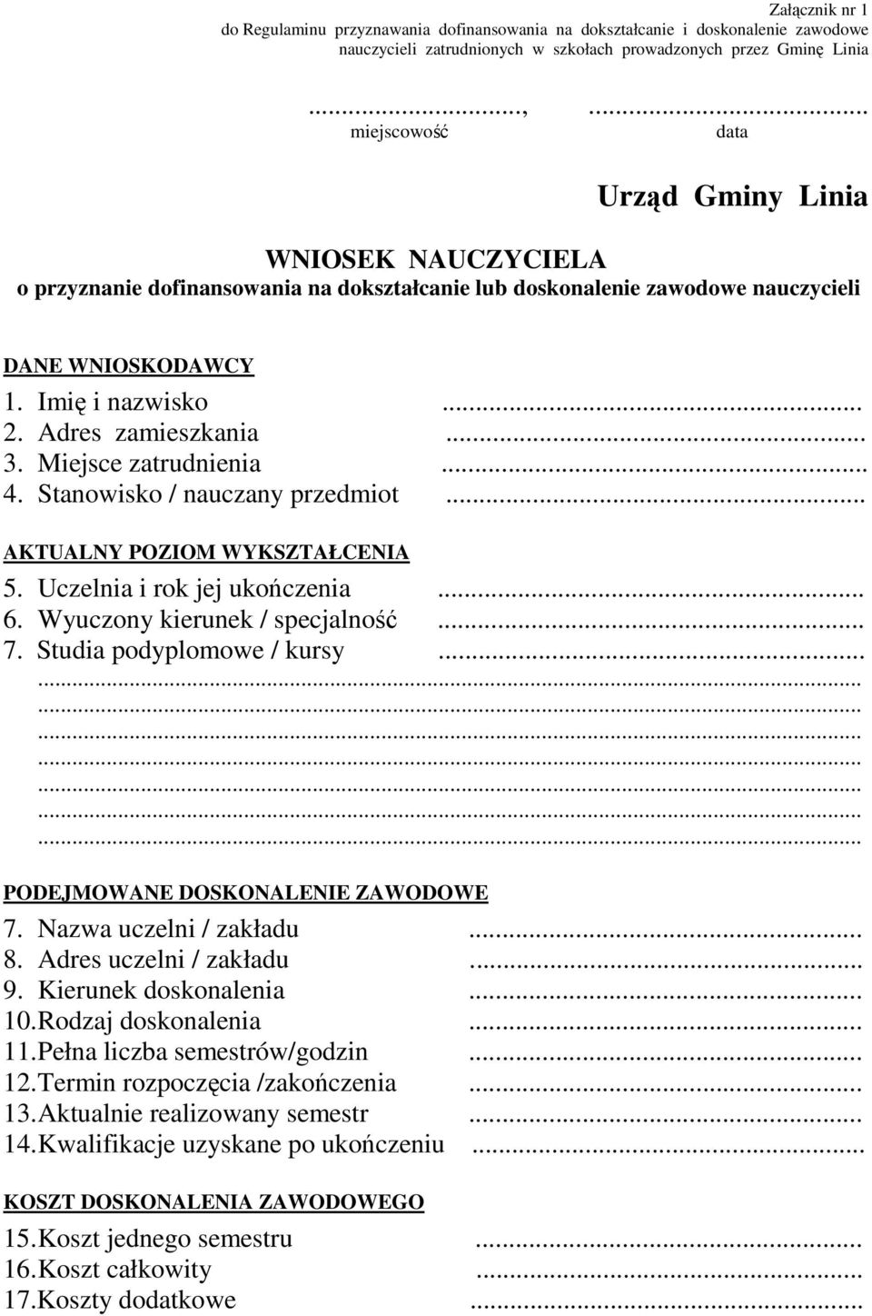 Adres zamieszkania... 3. Miejsce zatrudnienia... 4. Stanowisko / nauczany przedmiot... AKTUALNY POZIOM WYKSZTAŁCENIA 5. Uczelnia i rok jej ukończenia... 6. Wyuczony kierunek / specjalność... 7.
