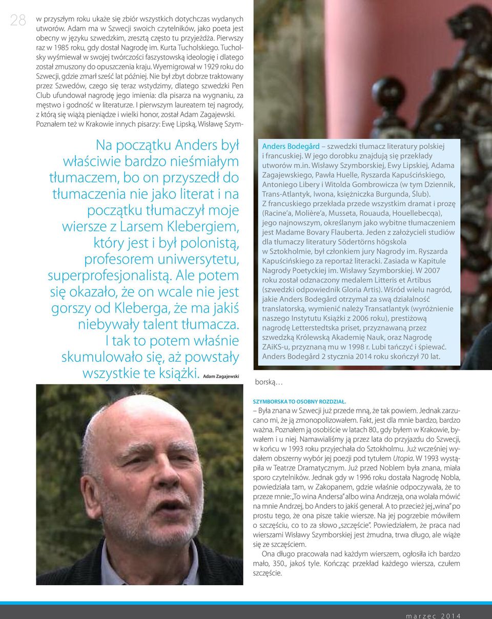 I tak to potem właśnie skumulowało się, aż powstały wszystkie te książki. Adam Zagajewski Anders Bodegård szwedzki tłumacz literatury polskiej i francuskiej.