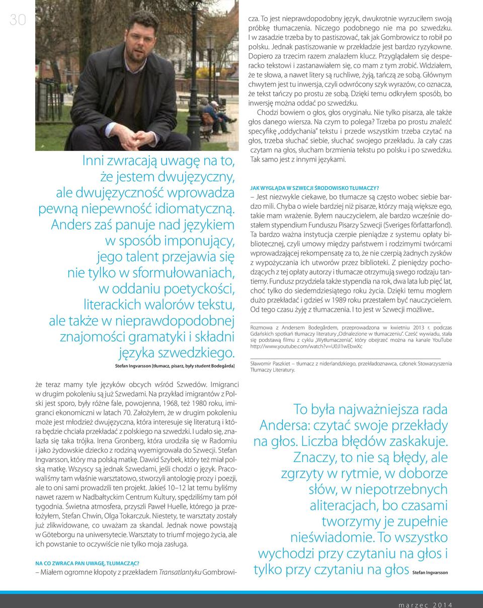 gramatyki i składni języka szwedzkiego. stefan ingvarsson [tłumacz, pisarz, były student bodegårda] że teraz mamy tyle języków obcych wśród Szwedów. Imigranci w drugim pokoleniu są już Szwedami.