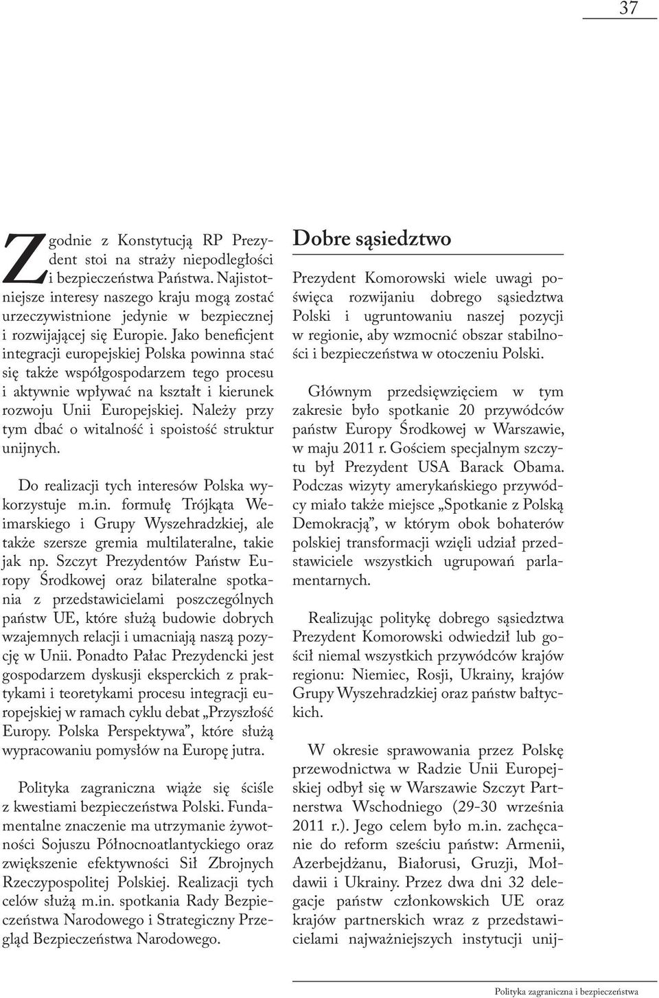 Jako beneficjent integracji europejskiej Polska powinna stać się także współgospodarzem tego procesu i aktywnie wpływać na kształt i kierunek rozwoju Unii Europejskiej.
