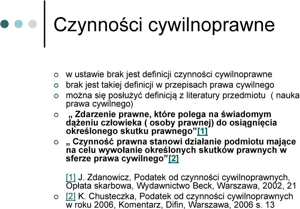 [1] Czynność prawna stanowi działanie podmiotu mające na celu wywołanie określonych skutków prawnych w sferze prawa cywilnego [2] [1] J.