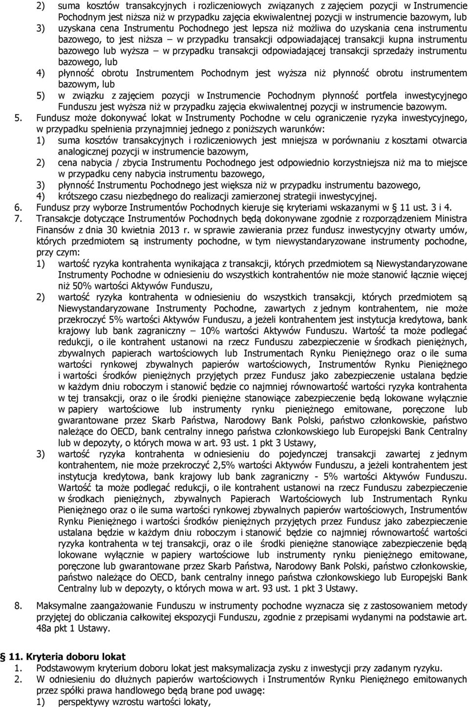 wyższa w przypadku transakcji odpowiadającej transakcji sprzedaży instrumentu bazowego, lub 4) płynność obrotu Instrumentem Pochodnym jest wyższa niż płynność obrotu instrumentem bazowym, lub 5) w