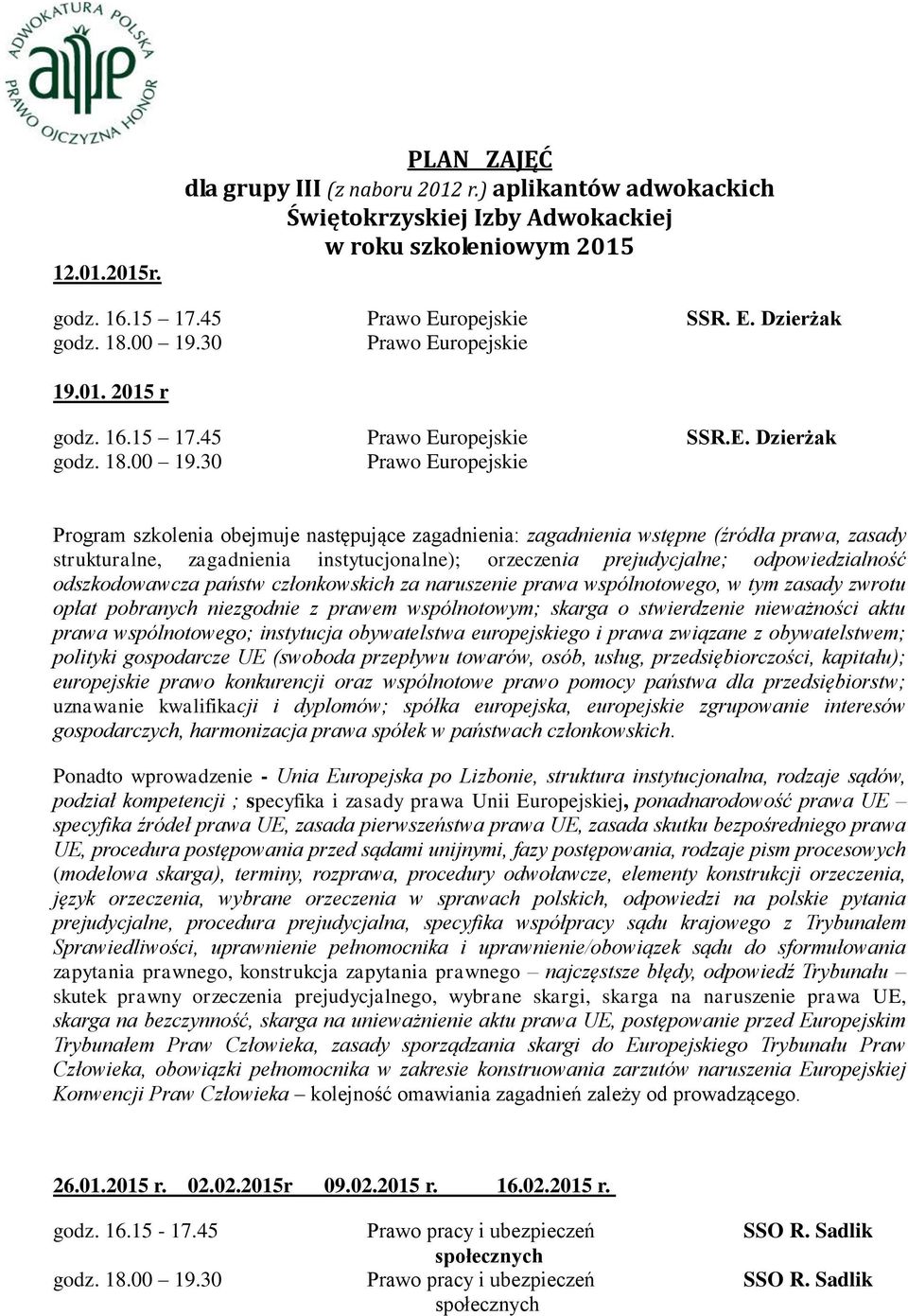 30 Prawo Europejskie 19.01. 2015 r godz. 16.15 17.45 Prawo Europejskie SSR.E. Dzierżak godz. 18.