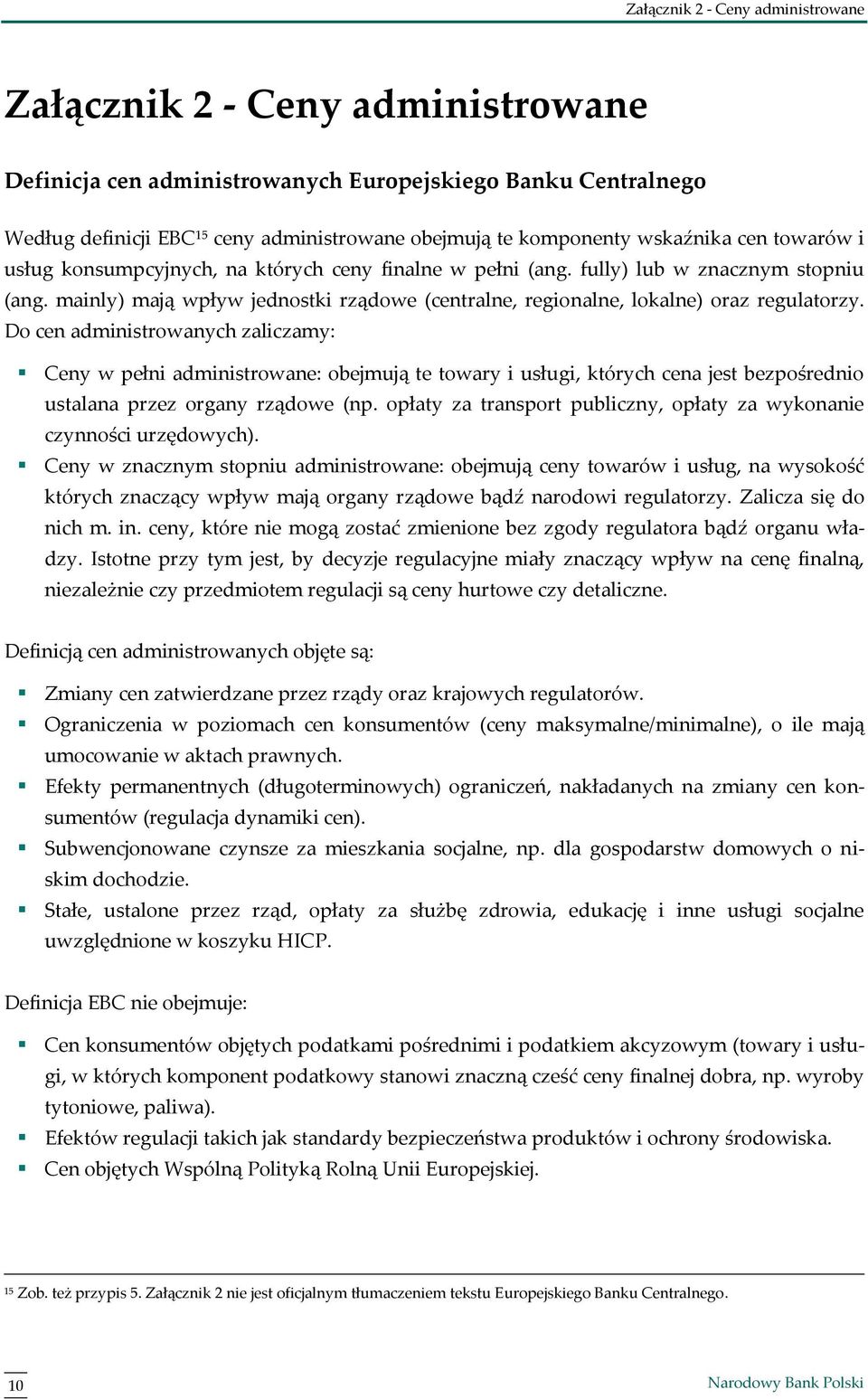 mainly) mają wpływ jednostki rządowe (centralne, regionalne, lokalne) oraz regulatorzy.