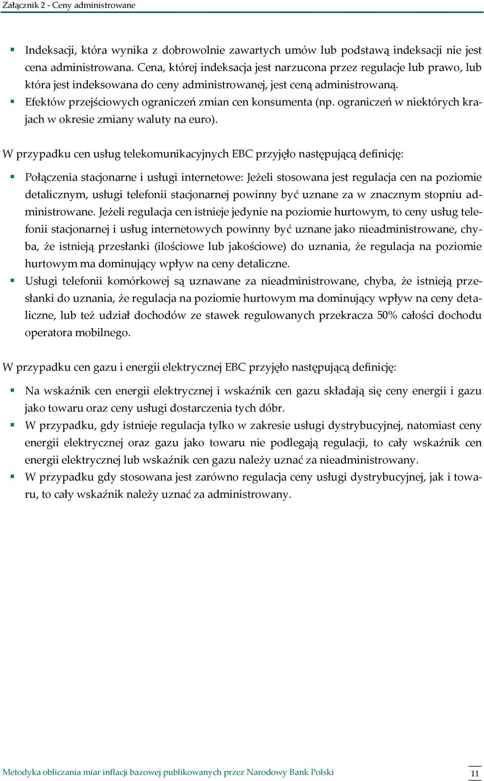 Efektów przejściowych ograniczeń zmian cen konsumenta (np. ograniczeń w niektórych krajach w okresie zmiany waluty na euro).