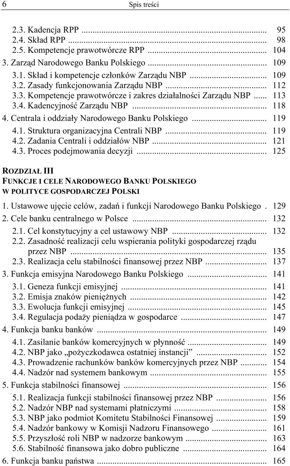 .. 119 4.2. Zadania Centrali i oddzia ów NBP... 121 4.3. Proces podejmowania decyzji... 125 ROZDZIA III FUNKCJE I CELE NARODOWEGO BANKU POLSKIEGO W POLITYCE GOSPODARCZEJ POLSKI 1.