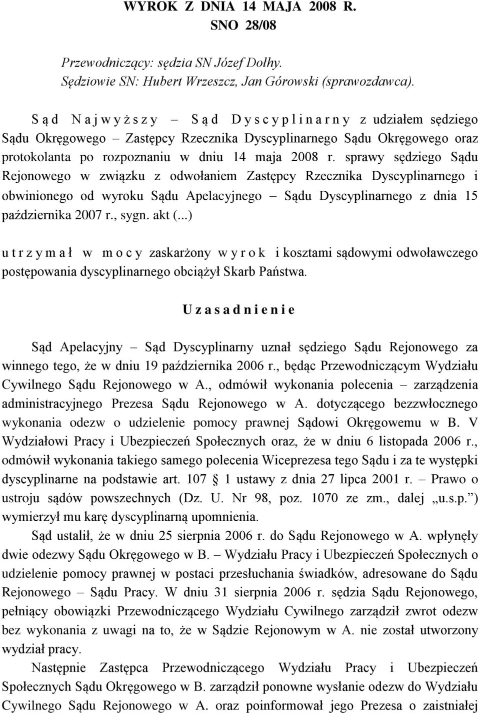 sprawy sędziego Sądu Rejonowego w związku z odwołaniem Zastępcy Rzecznika Dyscyplinarnego i obwinionego od wyroku Sądu Apelacyjnego Sądu Dyscyplinarnego z dnia 15 października 2007 r., sygn. akt (.