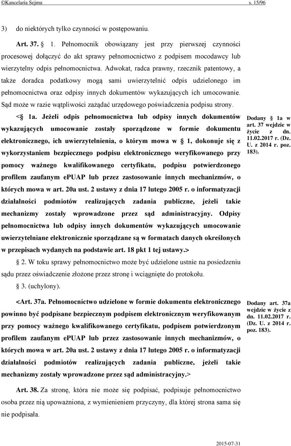 Sąd może w razie wątpliwości zażądać urzędowego poświadczenia podpisu strony. < 1a.