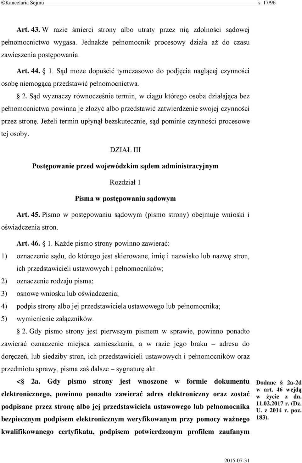 Sąd wyznaczy równocześnie termin, w ciągu którego osoba działająca bez pełnomocnictwa powinna je złożyć albo przedstawić zatwierdzenie swojej czynności przez stronę.