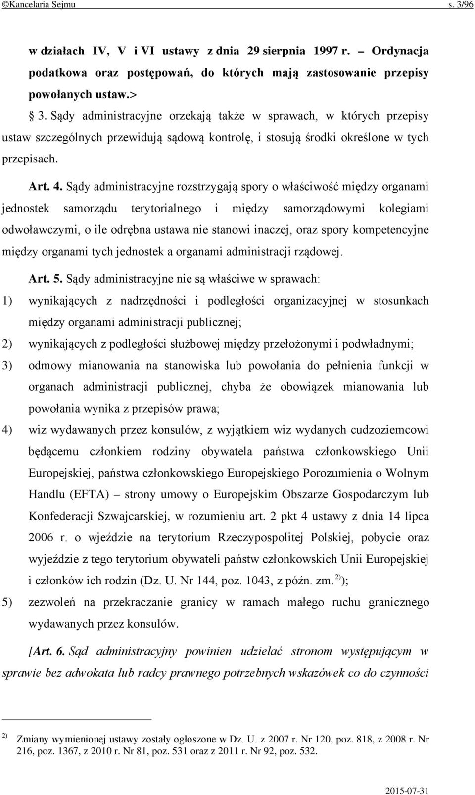 Sądy administracyjne rozstrzygają spory o właściwość między organami jednostek samorządu terytorialnego i między samorządowymi kolegiami odwoławczymi, o ile odrębna ustawa nie stanowi inaczej, oraz